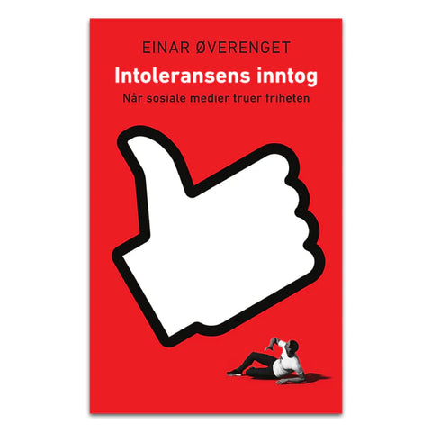 Intoleransens inntog - Når sosiale medier truer friheten av Einar Øverenget