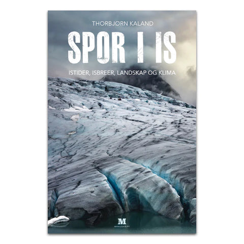 Spor i is - Istider, isbreer, landskap og klima av Thorbjørn Kaland