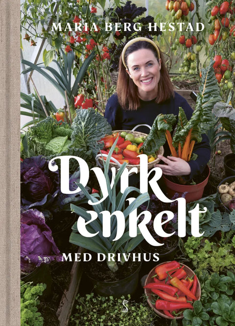 Dyrk enkelt med drivhus - Maria Berg Hestad